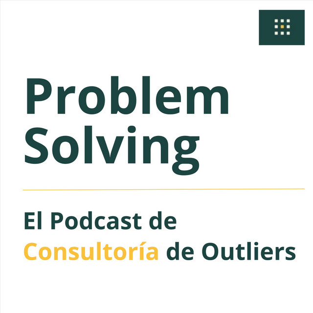 Problem Solving - El Podcast de Consultoría de Outliers | Podcast on ...