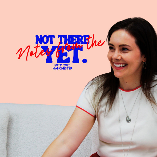 Notes From The Not There Yet | Podcast on Spotify