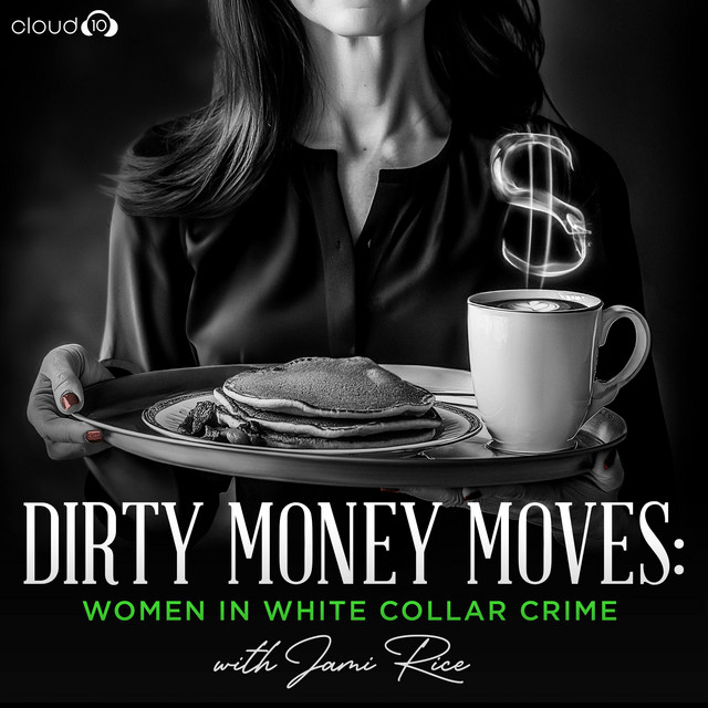 Dirty Money Moves: Women in White Collar Crime | Podcast on Spotify