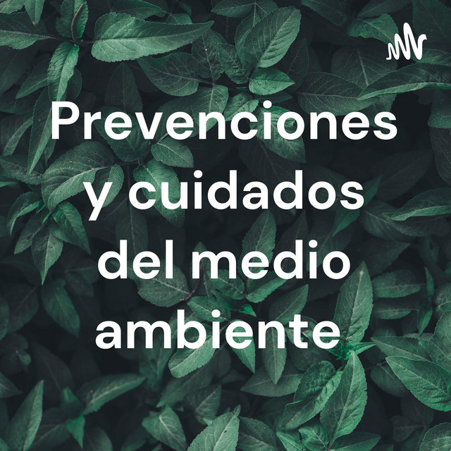 Prevenciones y cuidados del medio ambiente | Podcast on Spotify