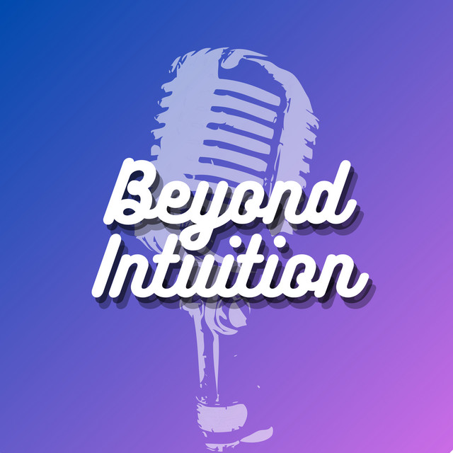 Beyond Intuition | Podcast on Spotify