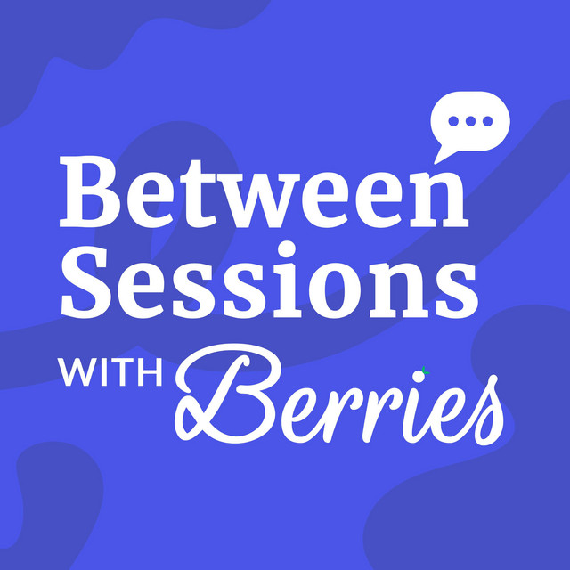 Between Sessions with Berries | Podcast on Spotify