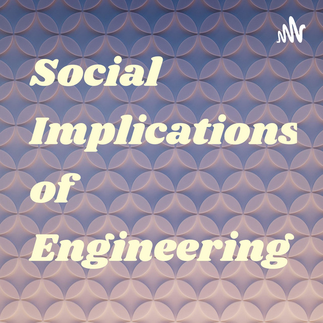 Social Implications of Engineering | Podcast on Spotify