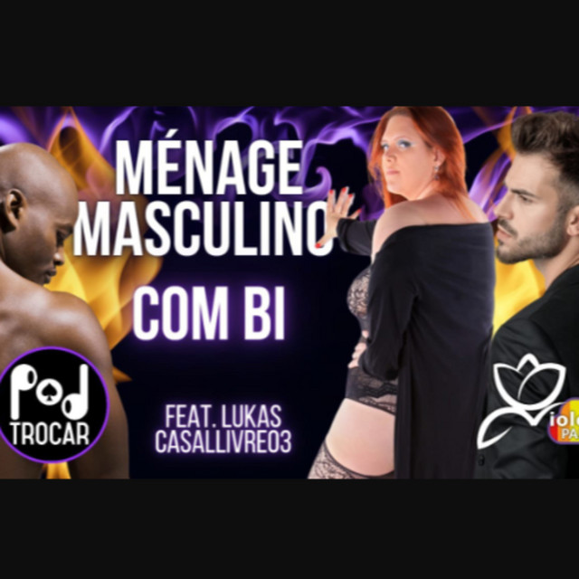 Ep. 42 - Ménage Masculino com bi! Dois homens com uma mulher. Afinal ...