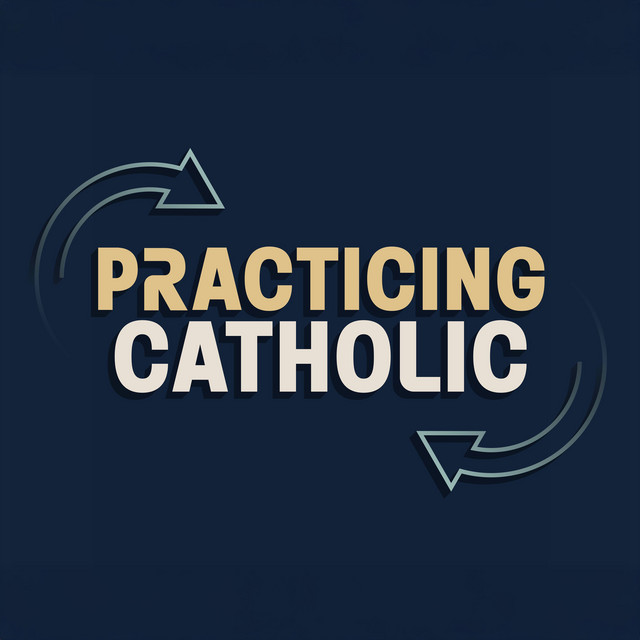 Practicing Catholic | Podcast on Spotify
