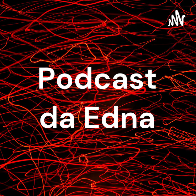 Podcast da Edna | Podcast on Spotify