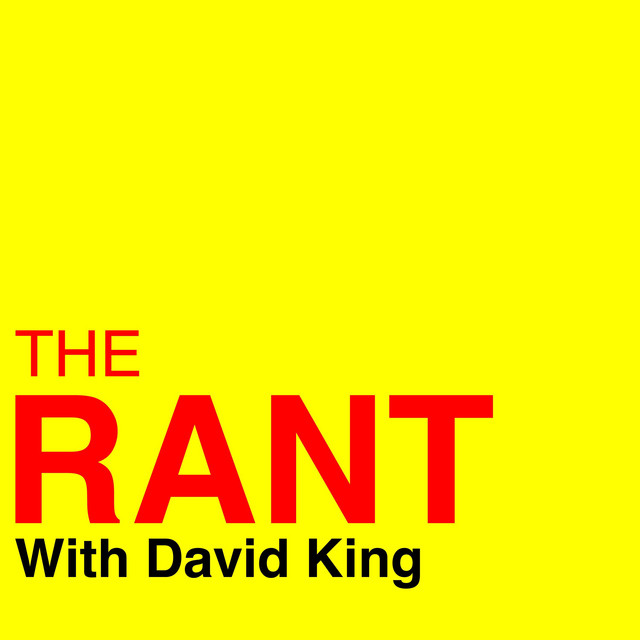 The Rant with David King | Podcast on Spotify