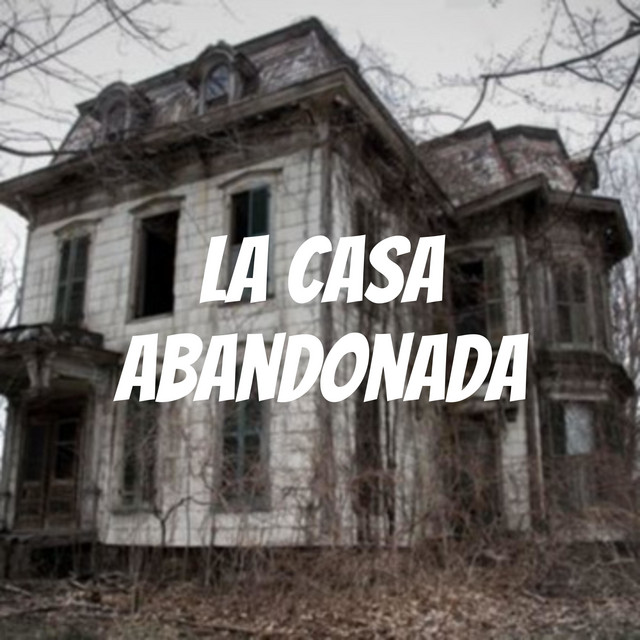 La Casa Abandonada | Podcast on Spotify