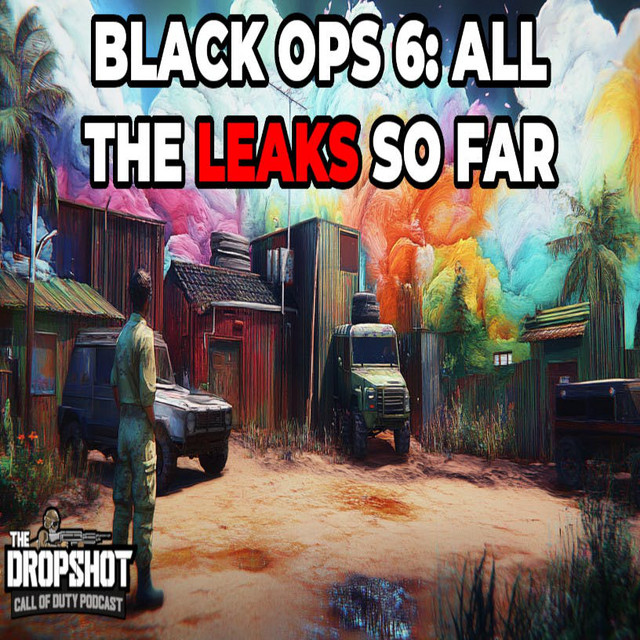 Episode 448 These Black Ops 6 Leaks are WILD The Dropshot A Call