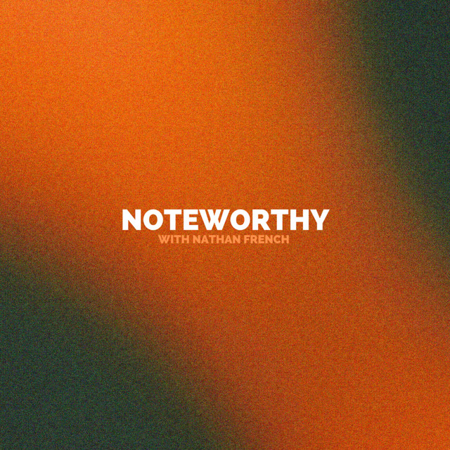 Noteworthy with Nathan French | Podcast on Spotify