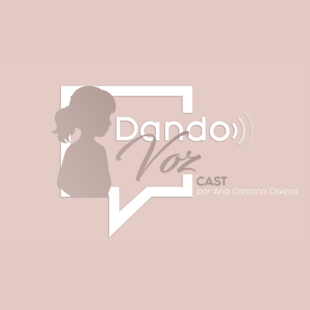 Dando Voz Cast Por Ana Carolina Oliveira | Podcast on Spotify