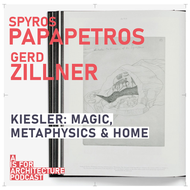 Spyros Papapetros and Gerd Zillner: Kiesler: magic, metaphysics and home.