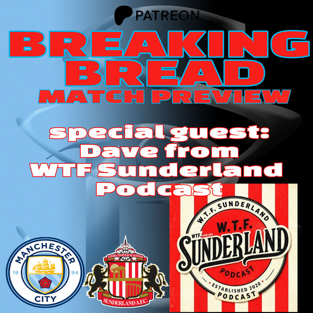 Thumbnail for Breaking Bread: MCFC vs Sunderland match preview w/ Dave of WTF Sunderland | PATREON 12 MIN PREVIEW