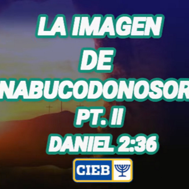 LA IMAGEN DE NABUCODONOSOR PT. II / DANIEL 2:36 - C.I.E.B HONDURAS ...