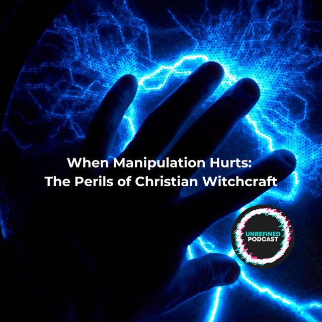 When Manipulation Hurts: The Perils of Christian Witchcraft - Unrefined ...