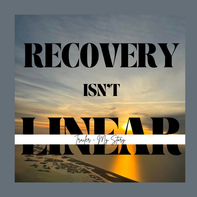 Recovery Isn't Linear Trailer - My Story - Recovery Isn't Linear ...