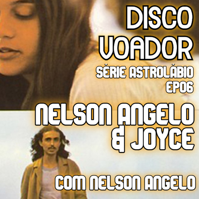 Nelson Angelo & Joyce (c/ Nelson Angelo) | Disco Voador | Série Astrolábio | EP06