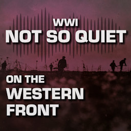 WW1: Not So Quiet On The Western Front! podcast artwork
