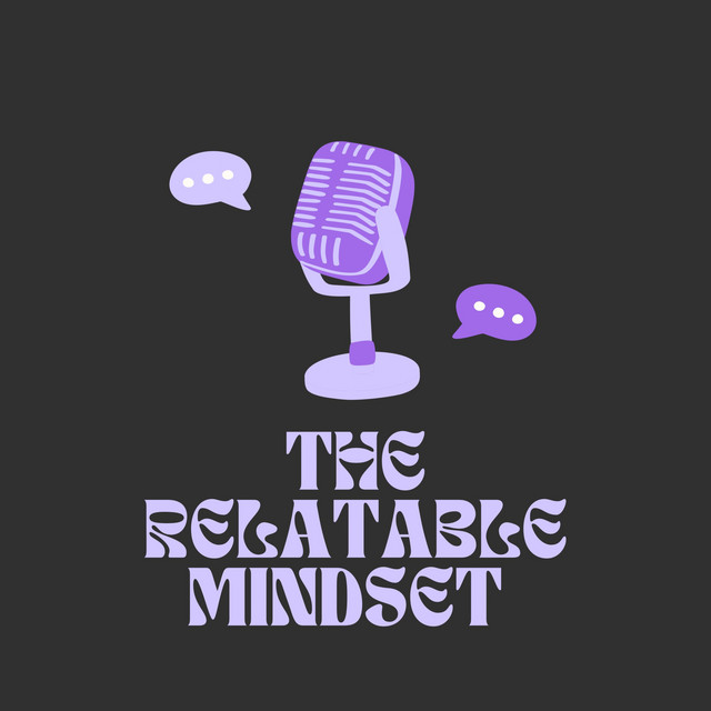 The Relatable Mindset | Podcast on Spotify
