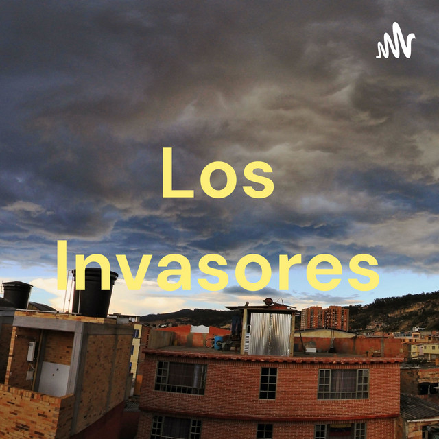 Los Invasores | Podcast on Spotify
