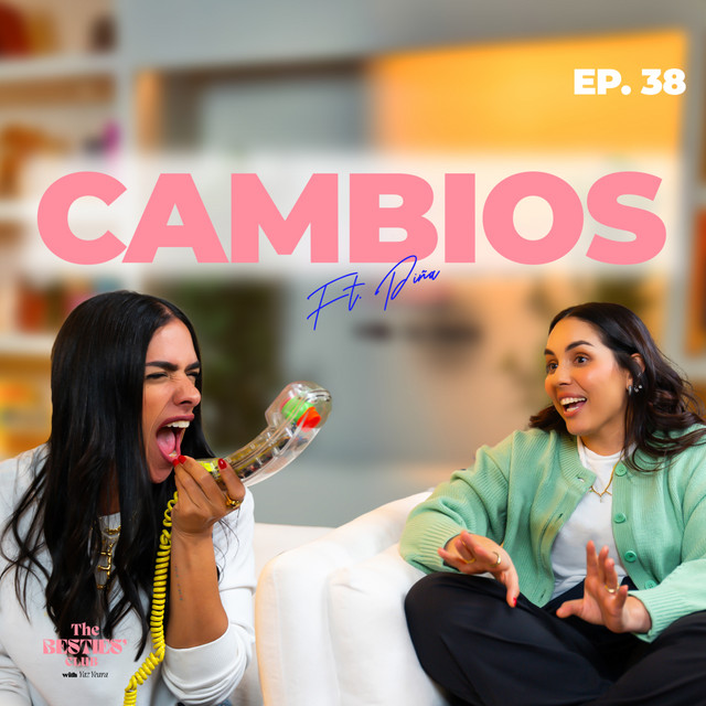 Cambios ft. Estefany Piña || Ep. 38 - The Besties Club | Podcast on Spotify