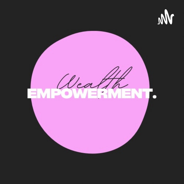 Wealth & Empowerment Podcast | Podcast on Spotify