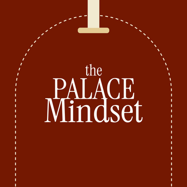 The Palace Mindset | Podcast on Spotify