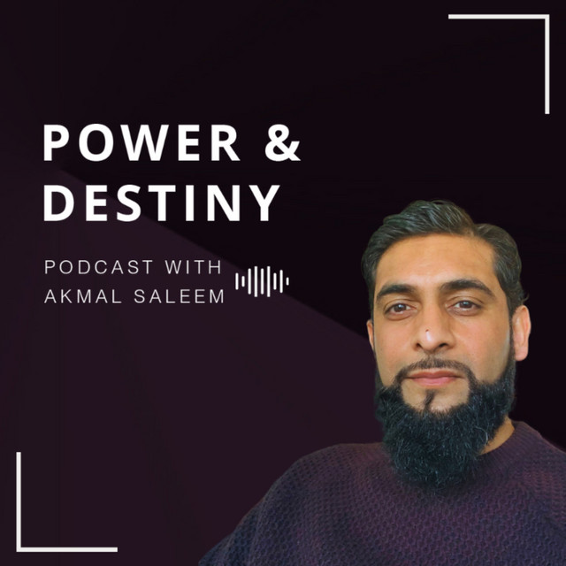 Power and Destiny Podcast with Akmal Saleem | Podcast on Spotify
