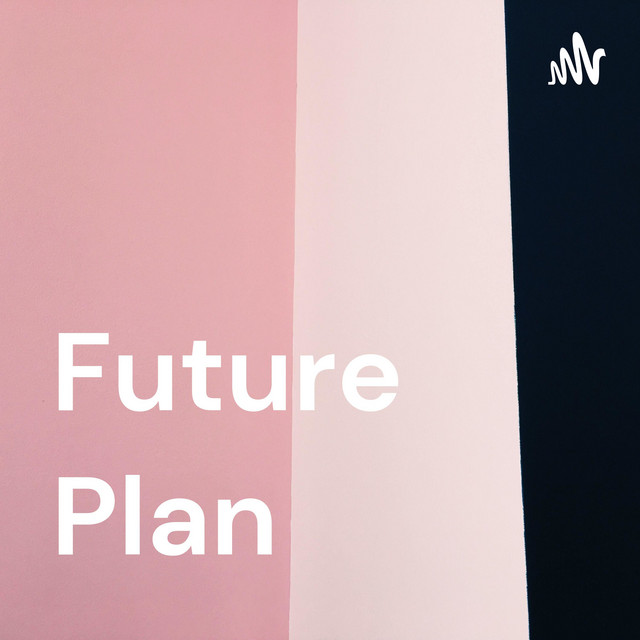 Future Plan | Podcast on Spotify
