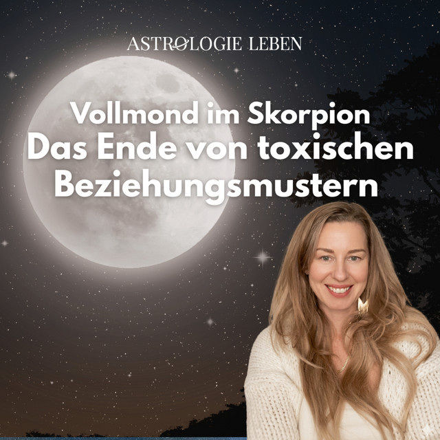 Jetzt ist Schluss! Das Ende von toxischen Beziehungsmustern - Mond Magie zum Vollmond in Skorpion