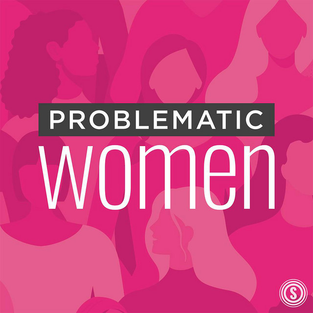 Problematic Women | Podcast on Spotify