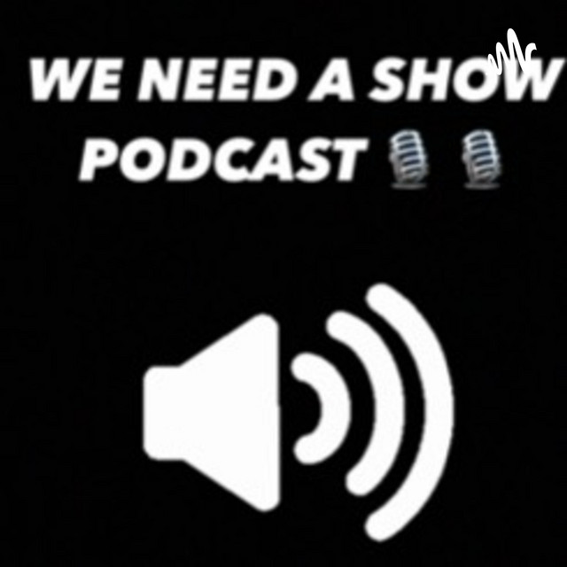 we-need-a-show-podcast-podcast-on-spotify