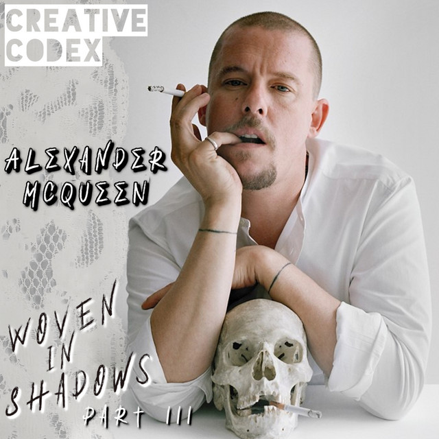 46: Alexander McQueen • Woven in Shadows (Part 3) - Creative Codex