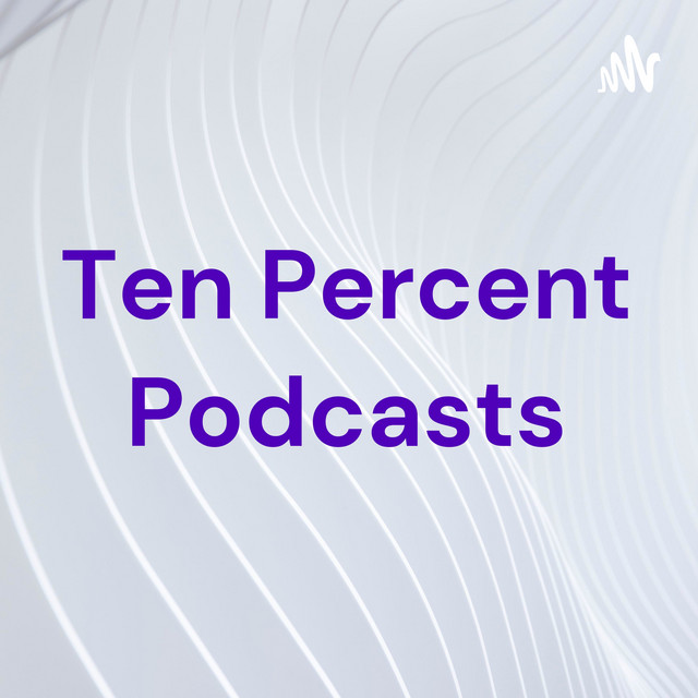 Ten Percent Podcasts | Podcast on Spotify