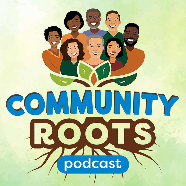 Community Roots Podcast | Podcast on Spotify