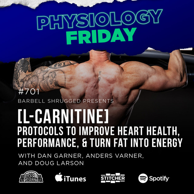 Physiology Friday: [L-Carnitine] Protocols to Improve Heart Health,  Performance, and Turn Fat into Energy w/ Anders Varner, Doug Larson, and  Dan Garner - Barbell Shrugged