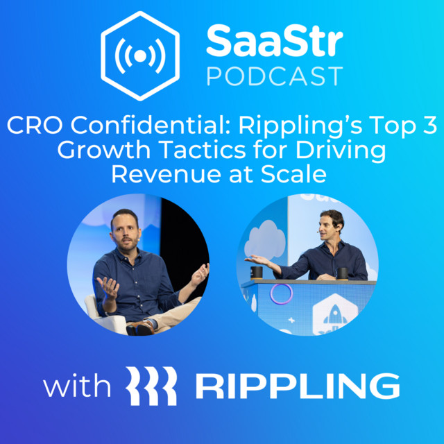 SaaStr 760: CRO Confidential: Rippling’s Top 3 Growth Tactics for Driving Revenue at Scale with Rippling CRO Matt Plank and Former CRO at Brex Sam Blond