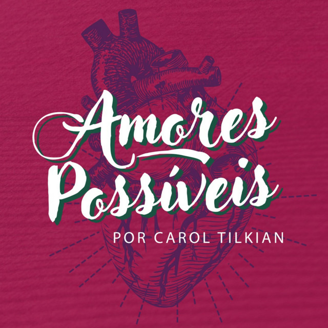 Amores Possíveis por Carol Tilkian podcast artwork