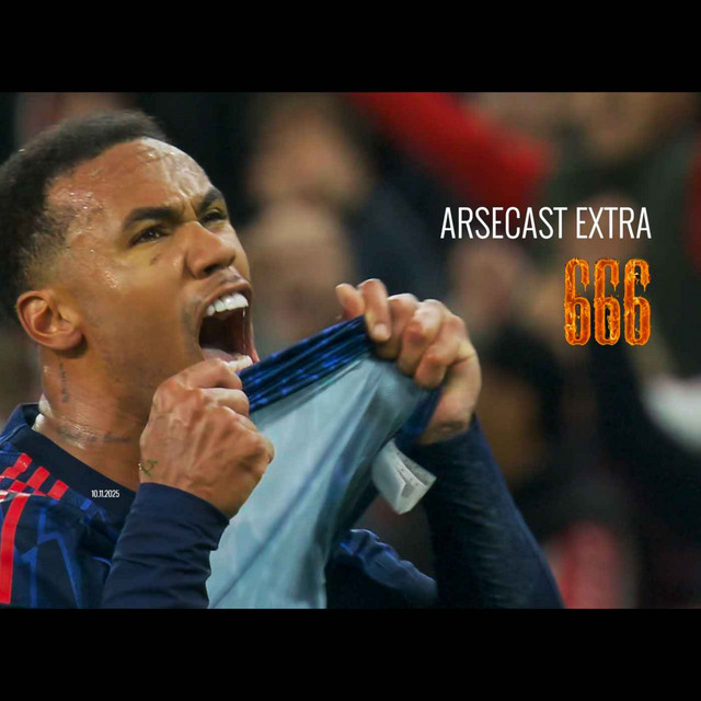 Arsecast Extra Episode 666 - 10.11.2025 - Arseblog Arsecast, The ...