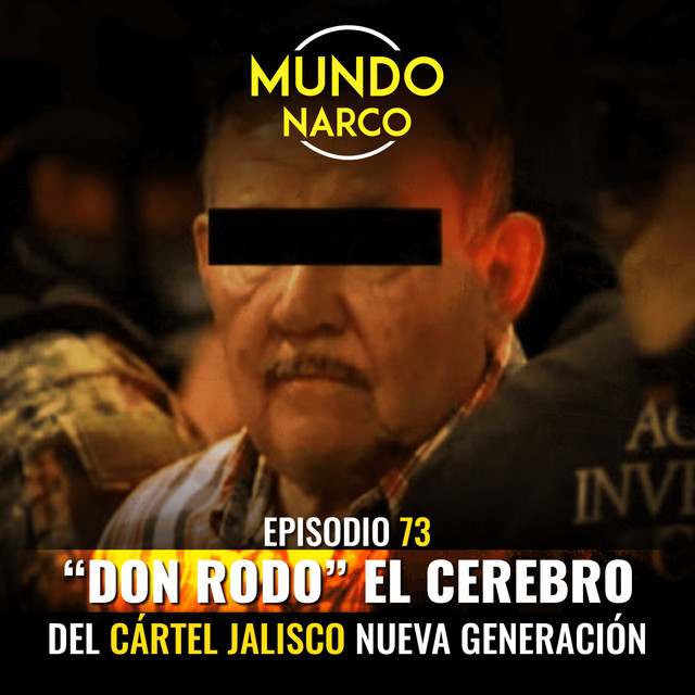 Episodio #73 Abraham Oseguera Cervantes “Don Rodo” o el cerebro del ...