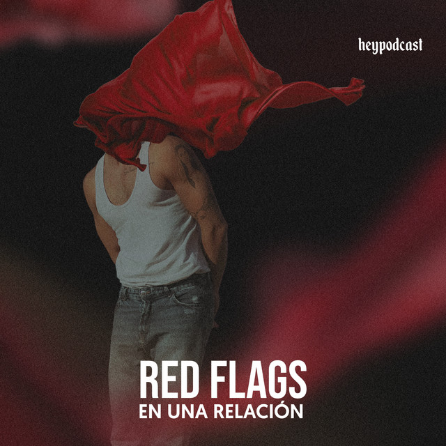RED FLAGS - hey podcast | Podcast on Spotify