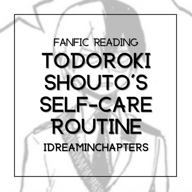 (Fanfic Reading) Todoroki Shouto's Self-Care Routine | Crack, MORE ...