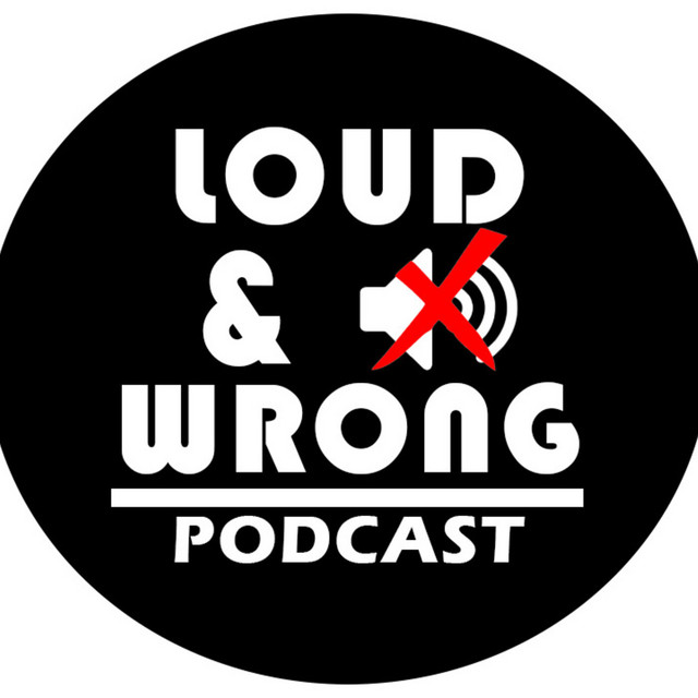 Loud & Wrong Podcast | Podcast on Spotify