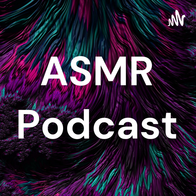 ASMR Podcast | Podcast on Spotify