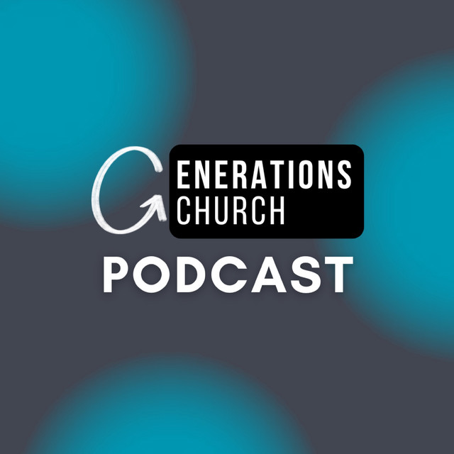 Generations Church Sunday Message Podcast | Podcast on Spotify