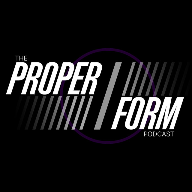 The Proper Form Podcast | Podcast on Spotify