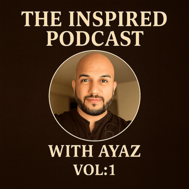 The Inspired Podcast with Ayaz | Podcast on Spotify