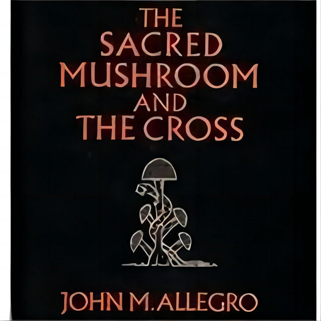 The Sacred Mushroom and the Cross: Unveiling the Ancient Secrets