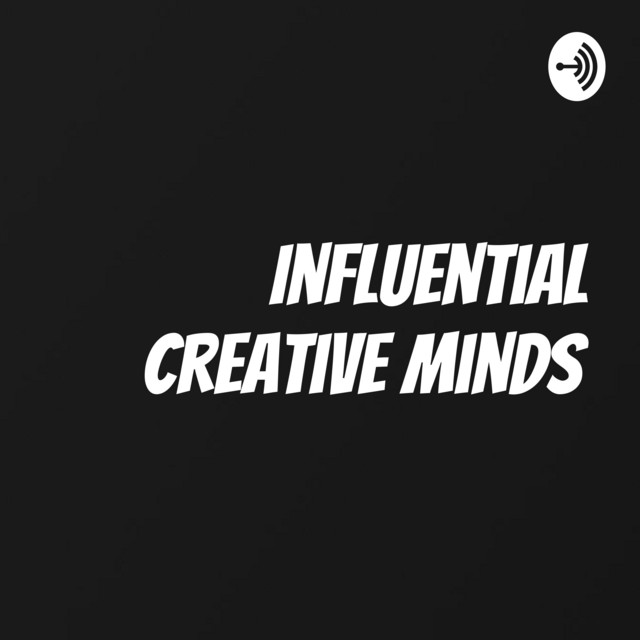 Influential Creative Minds | Podcast on Spotify