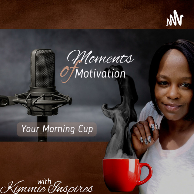 Moments of Motivation - Your Morning Cup with Kimmie | Podcast on Spotify
